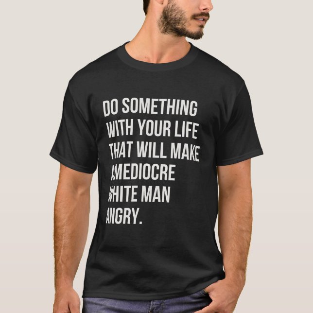 Camiseta Faça Algo Com A Sua Vida Para Fazer Um Mediocino (Frente)