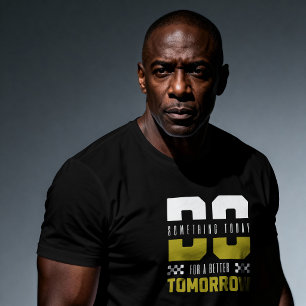 Camiseta Faça Algo Hoje Para Um Amanhã Melhor – Motivat