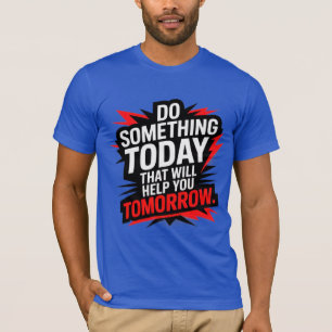 Camiseta Faça Algo Hoje Que Ajude Você Amanhã –