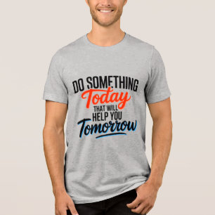 Camiseta Faça Algo Hoje Que Ajude Você Amanhã –