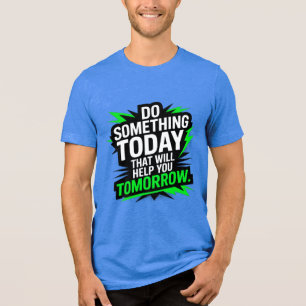 Camiseta Faça Algo Hoje Que Ajude Você Amanhã –