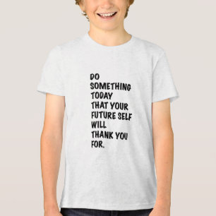 Camiseta faça algo hoje que o seu futuro te agradeça