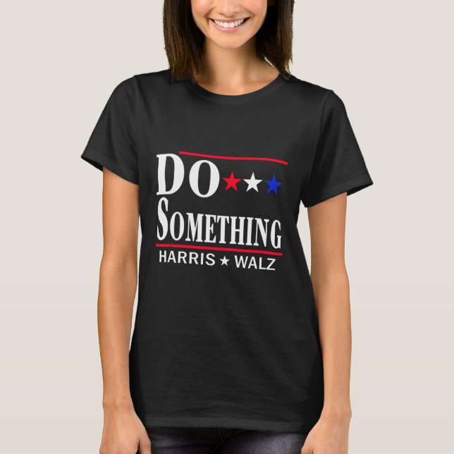 Camiseta Faça Algo Michelle Obama Kamala Harris Tim Whei (Frente)