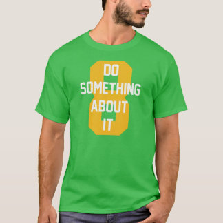 Camiseta Faça Algo Sobre Isso