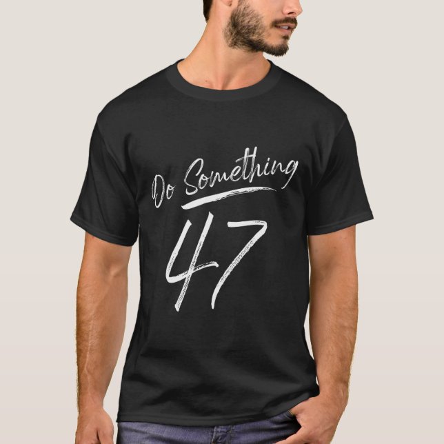 Camiseta Faça Alguma Coisa 47 Escrita Feminina Para Mulhere (Frente)