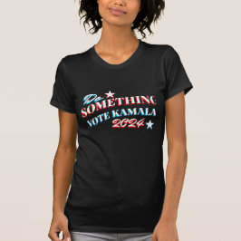 Camiseta Faça alguma coisa | Vote Kamala 2024