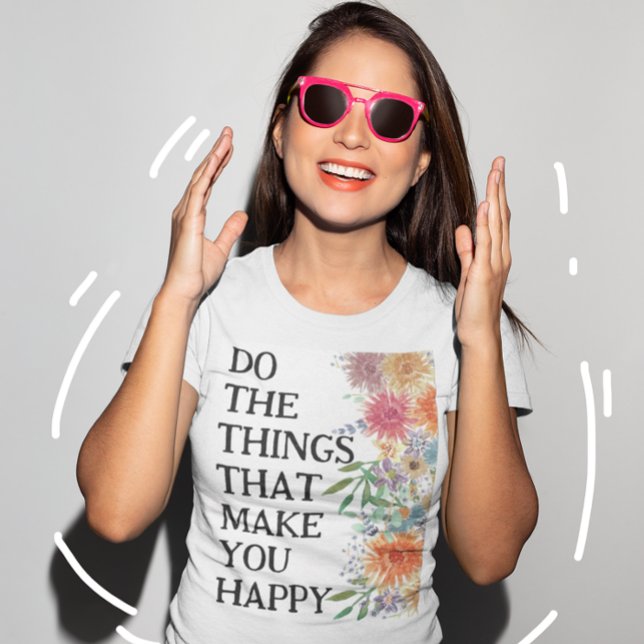 Camiseta Faça As Coisas Que Te Fazem Feliz Motivação (Criador carregado)