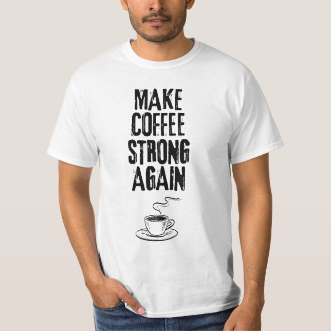Camiseta Faça café forte novamente  (Frente)