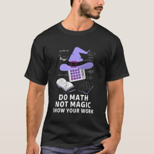 Camiseta Faça Cálculos Não Magia Mostre Seu Trabalho Dia Di