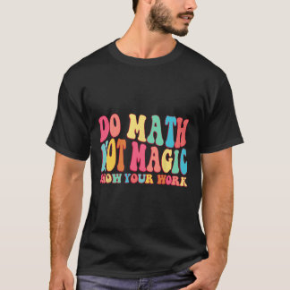 Camiseta Faça Cálculos Não Magia Mostre Seu Trabalho Engraç