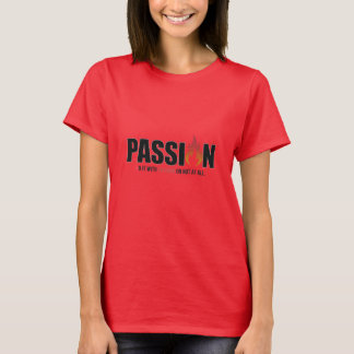 Camiseta "Faça com paixão ou não"