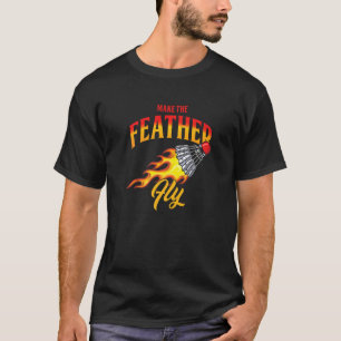 Camiseta Faça com que a mosca da pena se feche e jogador de
