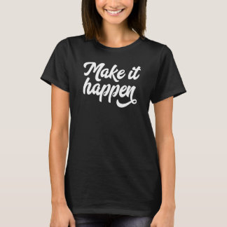 Camiseta Faça com que aconteça o Inspirational Motivational