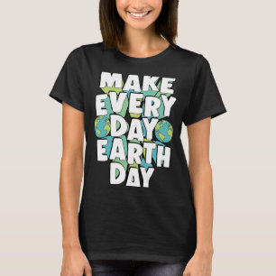 Camiseta Faça com que todos os dias o dia da Terra ativista