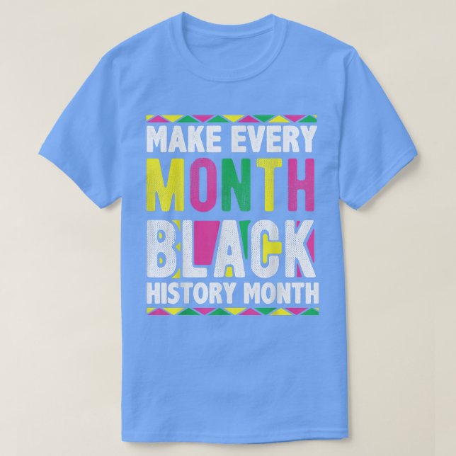 Camiseta Faça com que todos os meses a história negra seja  (Frente do Design)