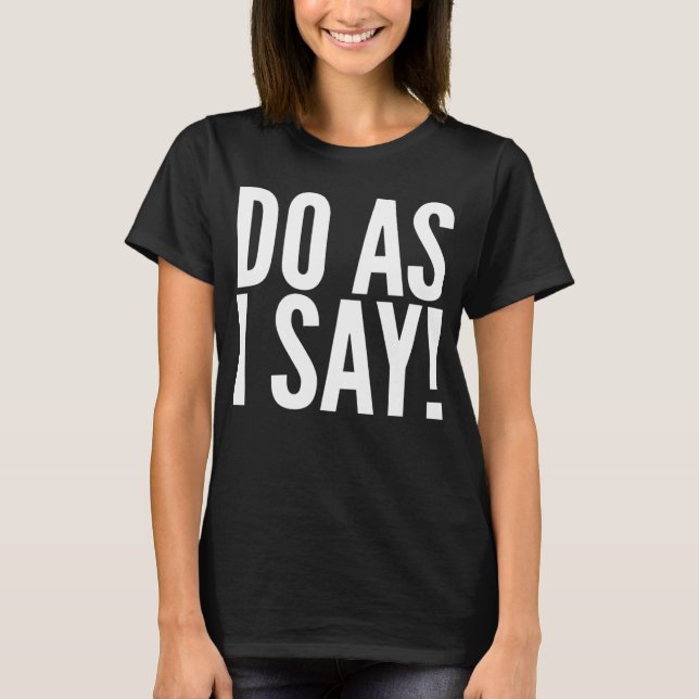 Camiseta Faça como eu digo professor engraçado ou Dia de as (Frente)