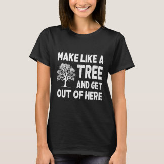 Camiseta Faça Como Uma Árvore E Saia Daqui