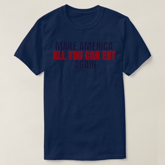 Camiseta Faça da América tudo o que puder comer de novo (Frente do Design)