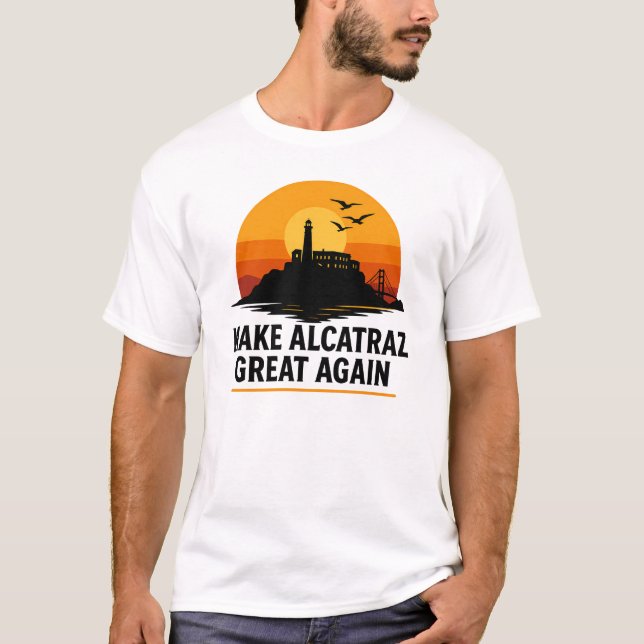 Camiseta Faça Excelente De Alcatraz Novamente Para O Design (Frente)