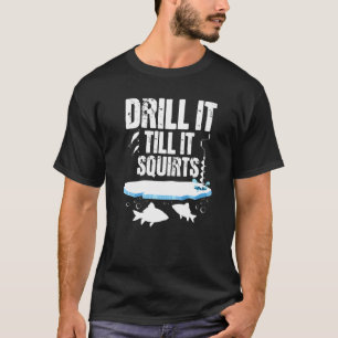 Camiseta Faça Furos Até Jorrar - Pescador de Pesca no Gelo
