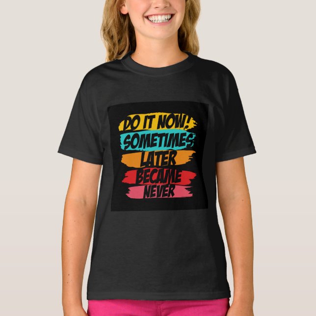 Camiseta faça isso agora que mais tarde nunca chegou (Frente)