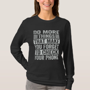 Camiseta Faça Mais Coisas Que Te Fazem Esquecer de Verifica