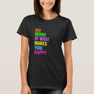Camiseta Faça Mais Daquilo Que Lhe Faz Feliz
