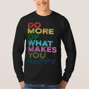 Camiseta Faça Mais Daquilo Que Te Deixa Feliz Frase De Moti