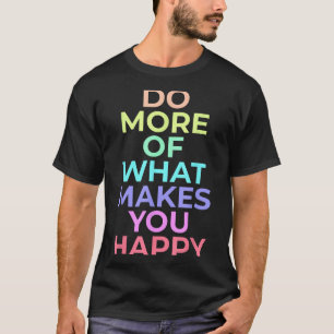 Camiseta Faça Mais Do Que Faz Você Feliz Os Melhores Presen