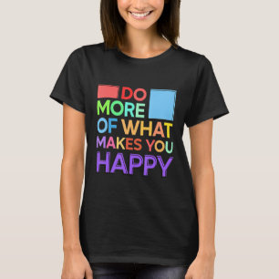 Camiseta Faça mais do que lhe dá felicidade, Q motivacional