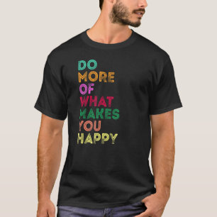 Camiseta Faça mais do que lhe dá felicidade, Q motivacional