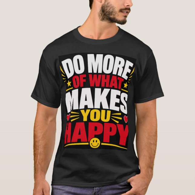 Camiseta Faça Mais Do Que Te Faz Feliz (Frente)