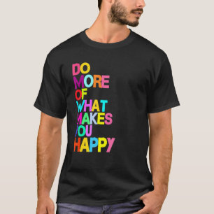 Camiseta Faça mais o que o faz feliz - Letra engraçada Sayi