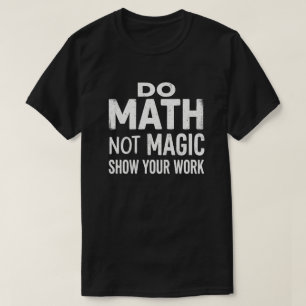 Camiseta Faça Matemática Não Magia Mostre Seu Trab