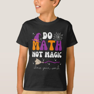 Camiseta Faça Matemática Não Magia Mostre Seu Trabalho Prof