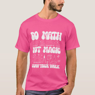Camiseta Faça Matemática Não Mágica mostre seu trabalho Eng