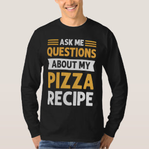 Camiseta Faça-me Perguntas Sobre a Minha Receita de Pizza F
