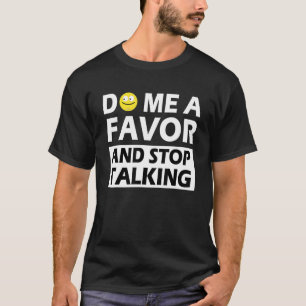 Camiseta Faça-Me Um Favor E Pare De Falar