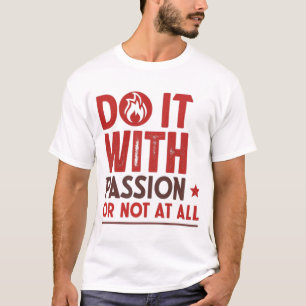Camiseta Faça-o com paixão ou não