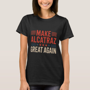 Camiseta Faça o Excelente de Alcatraz novamente Trump 2