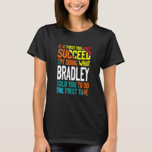 Camiseta Faça o que Bradley lhe disse para fazer o nome diz