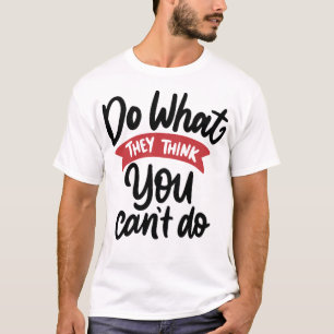 Camiseta Faça o que eles pensam que você não pode fazer 1
