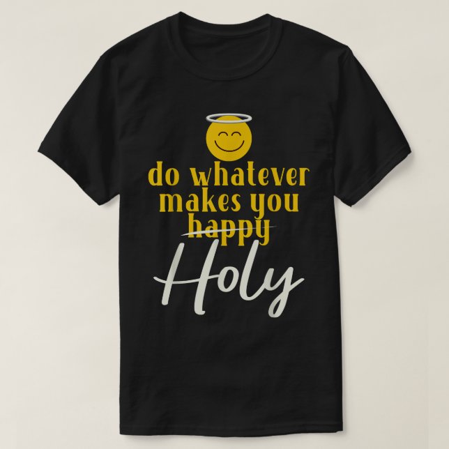 Camiseta Faça o que fizer você feliz, grafíco, católico. (Frente do Design)