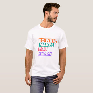 Camiseta Faça O Que Te Faz Feliz!