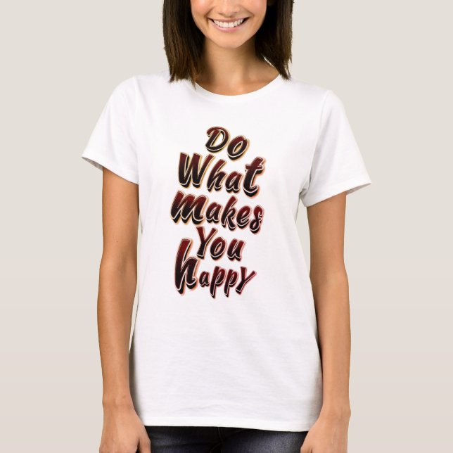 CAMISETA FAÇA O QUE TE FAZ FELIZ (Frente)