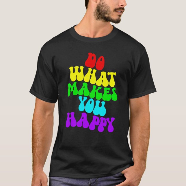 Camiseta Faça O Que Te Faz Feliz 2 (Frente)