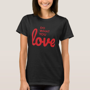 Camiseta Faça o que você ama, motivação Inspiração, citação