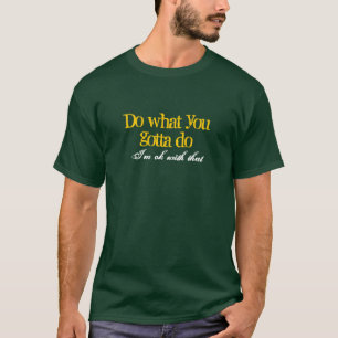 Camiseta Faça o que você tem que fazer