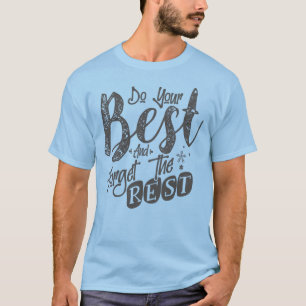 Camiseta Faça o seu melhor e esqueça o resto, inspirador