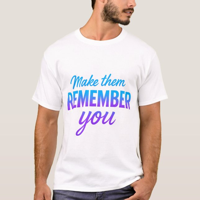 Camiseta Faça-Os Lembrar De Você (Frente)